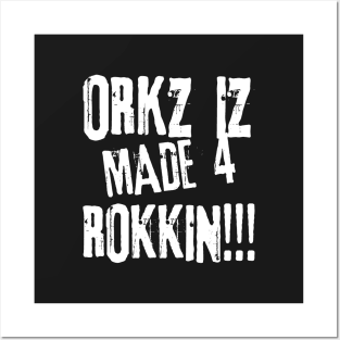 Orkz Iz Made 4 Rokkin!!! Posters and Art